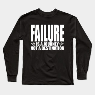 Failure is a journey not a destination (Text in white) Long Sleeve T-Shirt